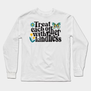 Treat Each Other With Kindness Long Sleeve T-Shirt